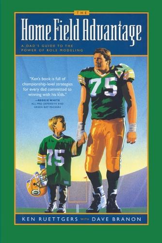 The Home Field Advantage: Empowering Men to be Great Fathers (Paperback)