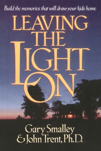 Leaving the Light On: Building Memories that Will Draw your Children Home (Paperback)