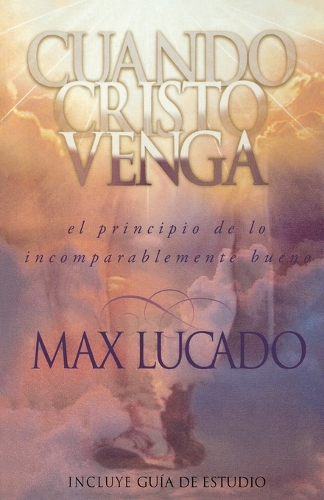 Cuando Cristo Venga: El Principio de Lo Incomparablemente Bueno = When Christ Comes (Paperback)
