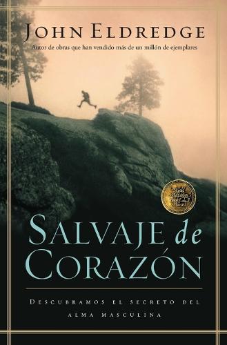 Salvaje de corazon: Descubramos el secreto del alma masculina (Paperback)