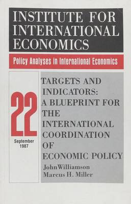 Targets and Indicators: A Blueprint for the International Coordination of Economic Policy - Policy Analyses in International Economics 22 (Paperback)