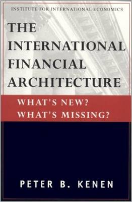 The International Financial Architecture - What`s New? What`s Missing? (Paperback)