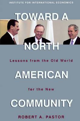 Toward a North American Community - Lessons from the Old World for the New (Paperback)