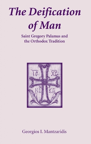 The Deification of Man: St. Gregory Palamas and Orthodox Tradition - Contemporary Greek theologians series No 2 (Paperback)
