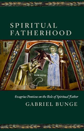 Spiritual Fatherhood: Evagrius Ponticus on the Role of the Spiritual Father (Hardback)