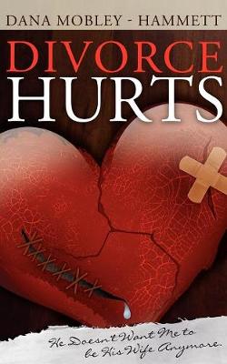 Divorce Hurts: He Doesn't Want Me to Be His Wife Anymore (Paperback)