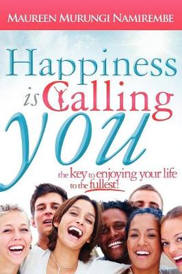 Happiness Is Calling You: The Key to Enjoying Your Life to the Fullest (Paperback)