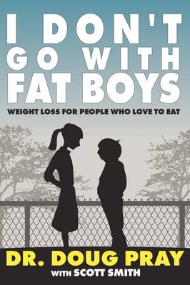 I Don't Go with Fat Boys: Weight Loss for People Who Love to Eat (Paperback)