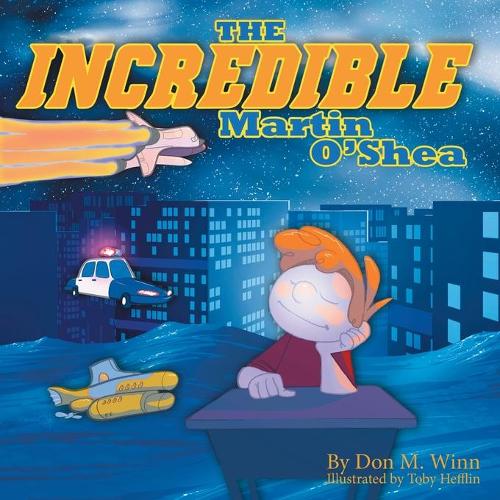 The Incredible Martin O'Shea: A Kids Book about How to Help a Child with a Big Imagination Understand Why and How to Study in School (Paperback)