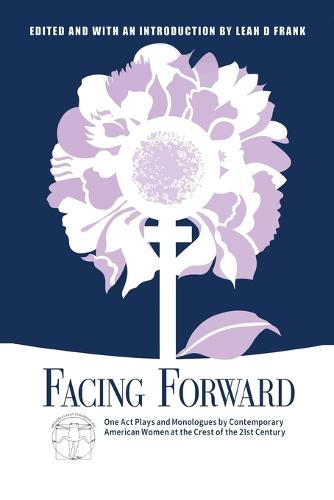 Facing Forward: One Act Plays and Monologues by Contemporary American Women at the Crest of the 21st Century (Paperback)