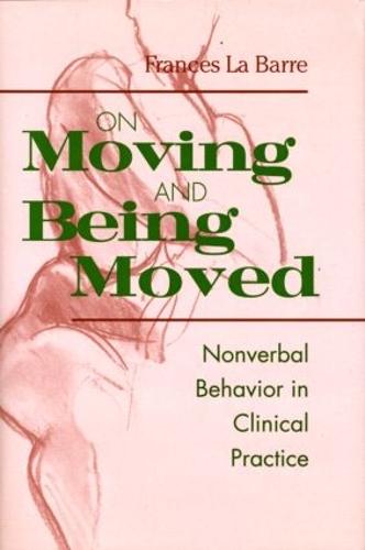 On Moving and Being Moved: Nonverbal Behavior in Clinical Practice (Hardback)