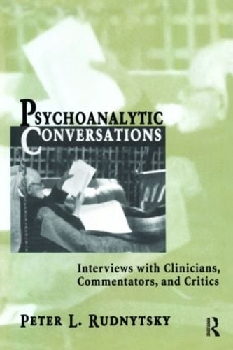Psychoanalytic Conversations: Interviews with Clinicians, Commentators, and Critics (Hardback)
