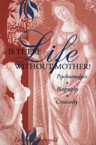 Is There Life Without Mother?: Psychoanalysis, Biography, Creativity (Hardback)