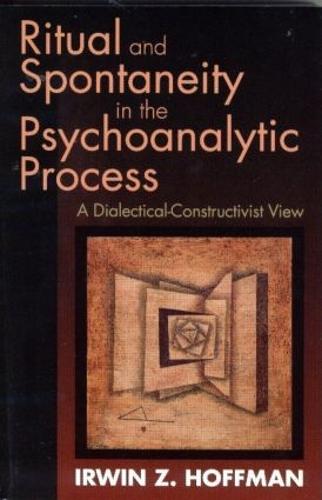 Ritual and Spontaneity in the Psychoanalytic Process: A Dialectical-Constructivist View (Paperback)