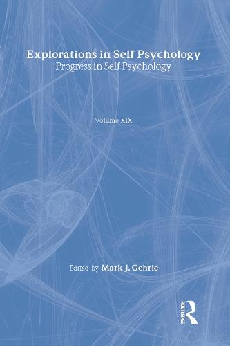 Progress in Self Psychology, V. 19: Explorations in Self Psychology (Hardback)