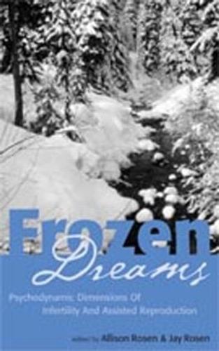 Frozen Dreams: Psychodynamic Dimensions of Infertility and Assisted Reproduction (Hardback)