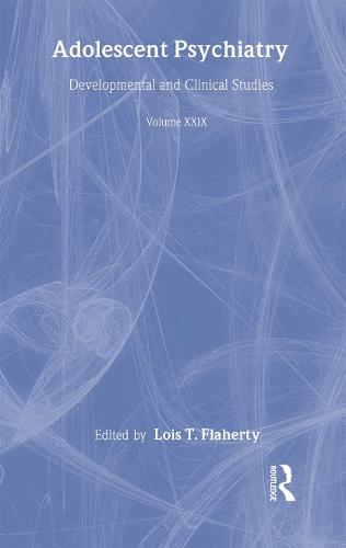 Adolescent Psychiatry, V. 29: The Annals of the American Society for Adolescent Psychiatry (Hardback)