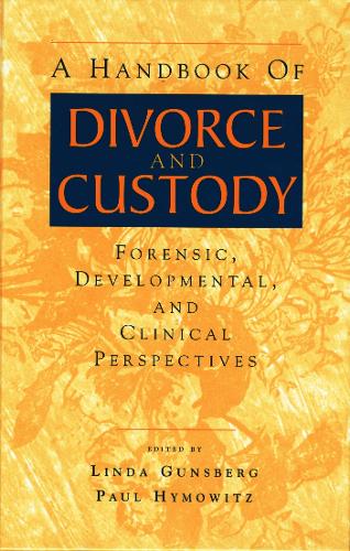 A Handbook of Divorce and Custody: Forensic, Developmental, and Clinical Perspectives (Hardback)
