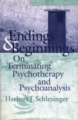 Endings and Beginnings: On Terminating Psychotherapy and Psychoanalysis (Hardback)