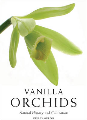 Vanilla Orchids: Natural History and Cultivation (Hardback)