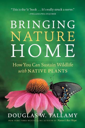 Bringing Nature Home: How You Can Sustain Wildlife with Native Plants, Updated and Expanded (Paperback)
