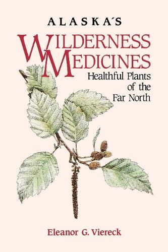 Alaska's Wilderness Medicines: Healthful Plants of the Far North (Hardback)