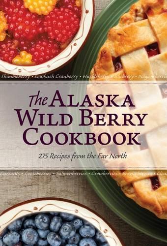 The Alaska Wild Berry Cookbook by Alaska Northwest Books | Waterstones