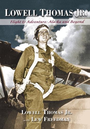 Lowell Thomas Jr.: Flight to Adventure, Alaska and Beyond (Hardback)