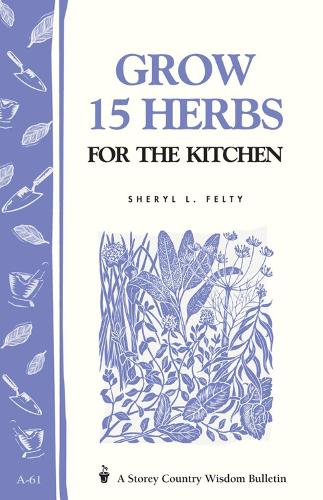 Grow 15 Herbs for the Kitchen: Storey's Country Wisdom Bulletin A.61 (Paperback)