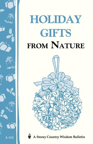 Holiday Gifts from Nature: Storey's Country Wisdom Bulletin A-162 (Paperback)