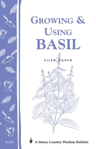 Growing and Using Basil: Storey's Country Wisdom Bulletin A.119 (Paperback)