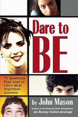 Dare to be: 70 Questions That Lead to Life's Most Important Answers (Paperback)