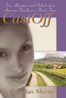 CastOff: True Adventures and Ordeals of an American Family on a French Farm (Hardback)