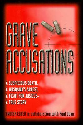 Grave Accusations: A Suspicious Death, A Husband's Arrest, A Fight for Justice - A True Story (Hardback)