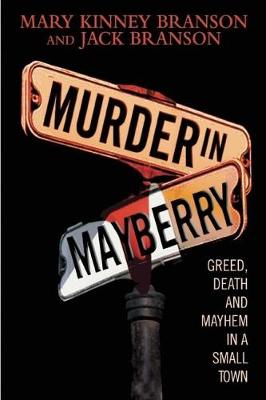 Murder in Mayberry: Greed, Death, and Mayhem in a Small Town (Hardback)