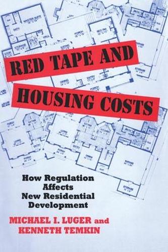 Red Tape and Housing Costs: How Regulation Affects New Residential Development (Hardback)