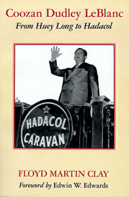Coozan Dudley Leblanc: From Huey Long to Hadacol (Paperback)