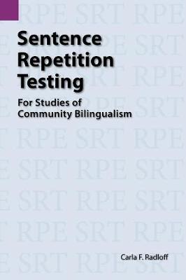 Sentence Repetition Testing for Studies of Community Bilingualism - Summer Institute of Linguistics and the University of Texas 104 (Paperback)