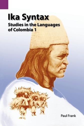 Ika Syntax: Studies in the Languages of Colombia 1 - Studies in the Languages of Colombia 1 (Paperback)