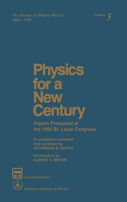 Physics for a New Century: Papers Presented at the 1904 St. Louis Congress (Hardback)