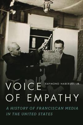 Voice of Empathy: A History of Franciscan Media in the United States (Hardback)