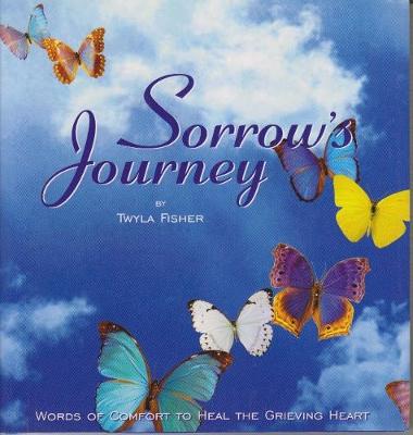 Sorrow's Journey: Words of Comfort to Heal the Grieving Heart (Hardback)
