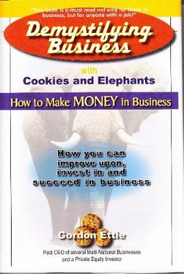 Demystifying Business with Cookies and Elephants: How to Make Money in Business (Paperback)