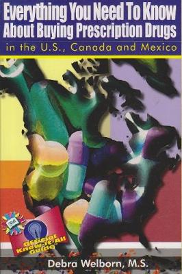 Everything You Need to Know about Buying Prescription Drugs in the U.S., Canada and Mexico - Fell's Official Know-It-All Guides (Paperback) (Paperback)