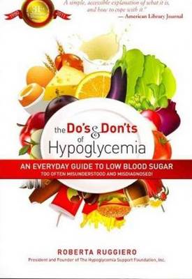 The Do's & Don'ts of Hypoglycemia: An Everyday Guide to Low Blood Sugar Too Often Misunderstood and Misdiagnosed! (Paperback)