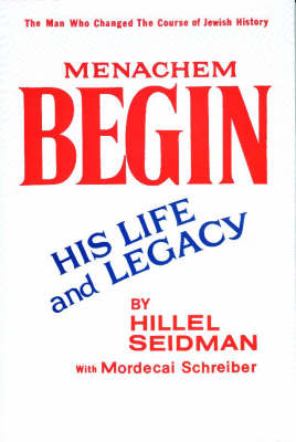Menachem Begin: His Life and Legacy (Hardback)