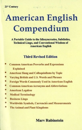 American English Compendium, 3rd Edition: A Portable Guide to the Idiosyncracies, Subtleties, Technical Lingo & Conventional Wisdom of American English (Paperback)