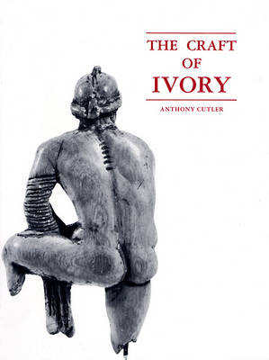 The Craft of Ivory: No. 8 - Byzantine Collection Publications (Paperback)