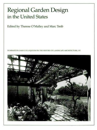 Regional Garden Design in the United States - History of Landscape Architecture Colloquium V15 (Hardback)