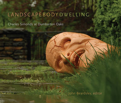 Landscape Body Dwelling - Charles Simonds at Dumbarton Oaks (Paperback)